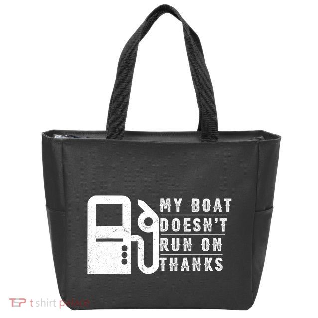 My Boat Doesnt Run On Thanks Boating Gifts For Boat Owners Zip Tote Bag
