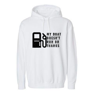 My Boat Doesnt Run On Thanks Boating Gifts For Boat Owners Garment-Dyed Fleece Hoodie