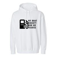 My Boat Doesnt Run On Thanks Boating Gifts For Boat Owners Garment-Dyed Fleece Hoodie