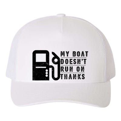 My Boat Doesnt Run On Thanks Boating Gifts For Boat Owners Yupoong Adult 5-Panel Trucker Hat
