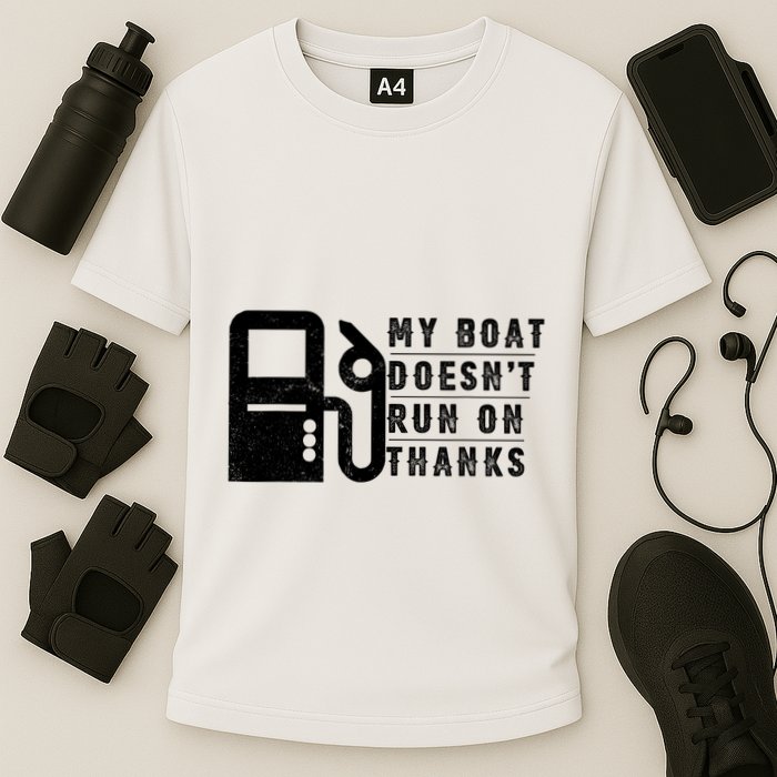 My Boat Doesnt Run On Thanks Boating Gifts For Boat Owners Performance Shirt