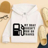 My Boat Doesnt Run On Thanks Boating Gifts For Boat Owners Hoodie