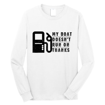 My Boat Doesnt Run On Thanks Boating Gifts For Boat Owners Long Sleeve Shirt