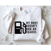 My Boat Doesnt Run On Thanks Boating Gifts For Boat Owners Sweatshirt