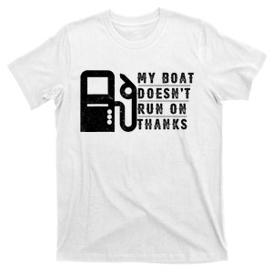 My Boat Doesnt Run On Thanks Boating Gifts For Boat Owners T-Shirt