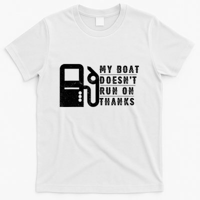 My Boat Doesnt Run On Thanks Boating Gifts For Boat Owners T-Shirt