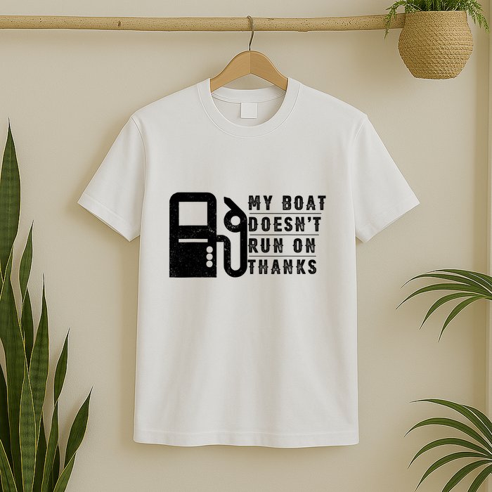 My Boat Doesnt Run On Thanks Boating Gifts For Boat Owners T-Shirt