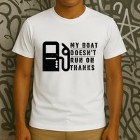 My Boat Doesnt Run On Thanks Boating Gifts For Boat Owners T-Shirt