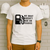 My Boat Doesnt Run On Thanks Boating Gifts For Boat Owners T-Shirt