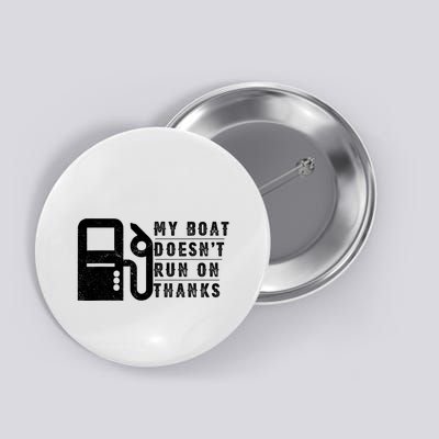 My Boat Doesnt Run On Thanks Boating Gifts For Boat Owners Button