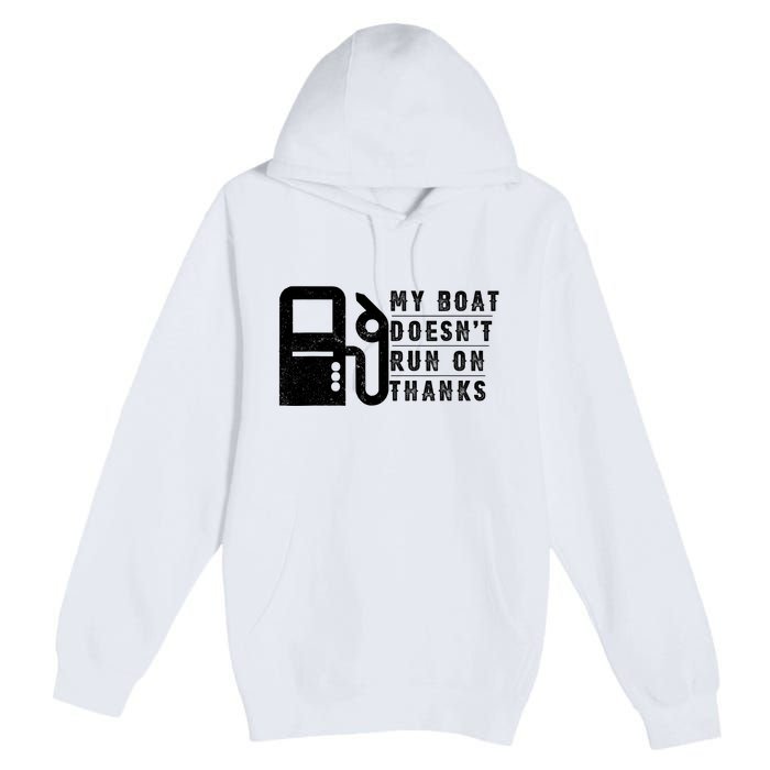 My Boat Doesnt Run On Thanks Boating Gifts For Boat Owners Premium Pullover Hoodie