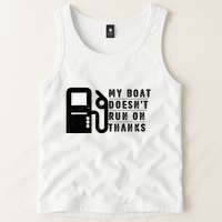 My Boat Doesnt Run On Thanks Boating Gifts For Boat Owners Tank Top