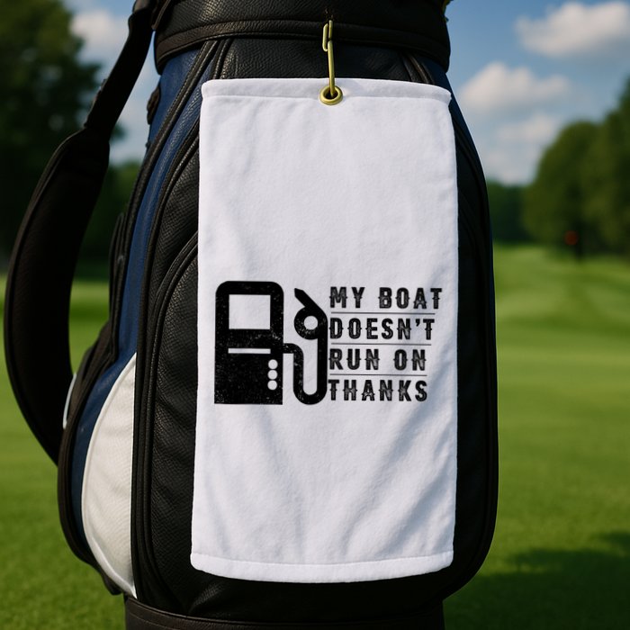 My Boat Doesnt Run On Thanks Boating Gifts For Boat Owners Golf Towel