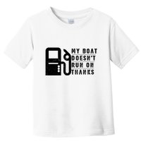 My Boat Doesnt Run On Thanks Boating Gifts For Boat Owners Toddler T-Shirt