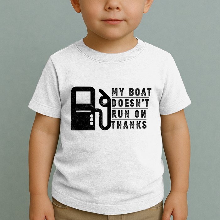 My Boat Doesnt Run On Thanks Boating Gifts For Boat Owners Toddler T-Shirt