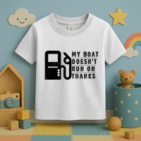 My Boat Doesnt Run On Thanks Boating Gifts For Boat Owners Toddler T-Shirt