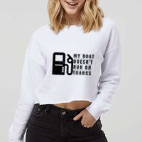 My Boat Doesnt Run On Thanks Boating Gifts For Boat Owners Cropped Pullover Crew