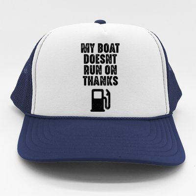 My Boat Doesnt Run On Thanks Boating Gifts For Boat Owners Trucker Hat