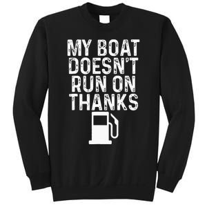 My Boat Doesnt Run On Thanks Boating Sweatshirt