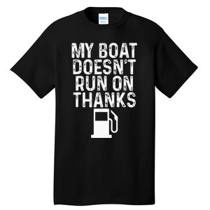 My Boat Doesnt Run On Thanks Boating Tall T-Shirt