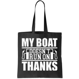 My Boat Doesnt Run On Thanks Funny Boating Tote Bag