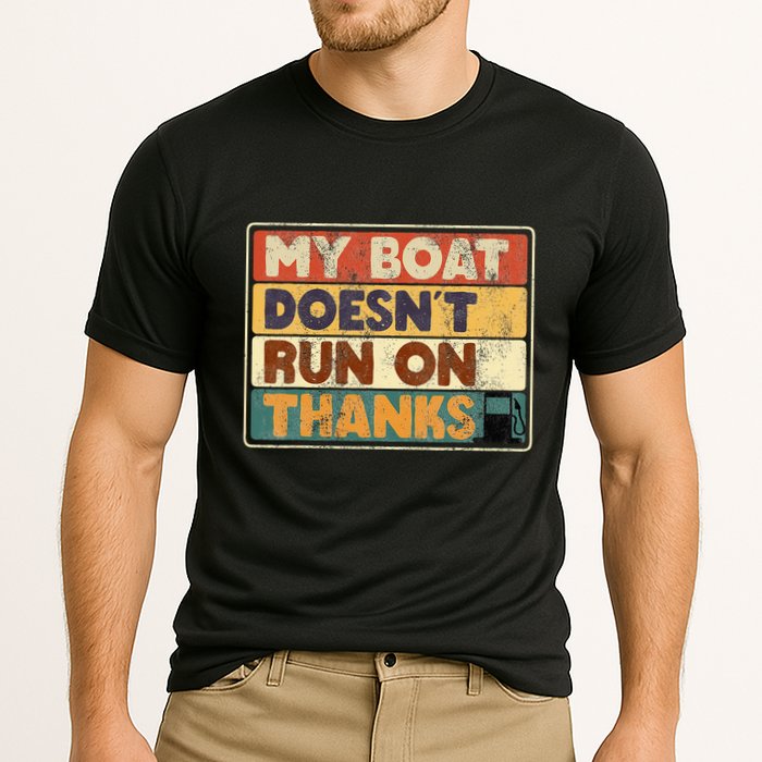 My Boat Doesnt Run On Thanks Funny Quote For Boat Owners Performance Shirt