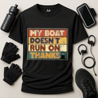 My Boat Doesnt Run On Thanks Funny Quote For Boat Owners Performance Shirt