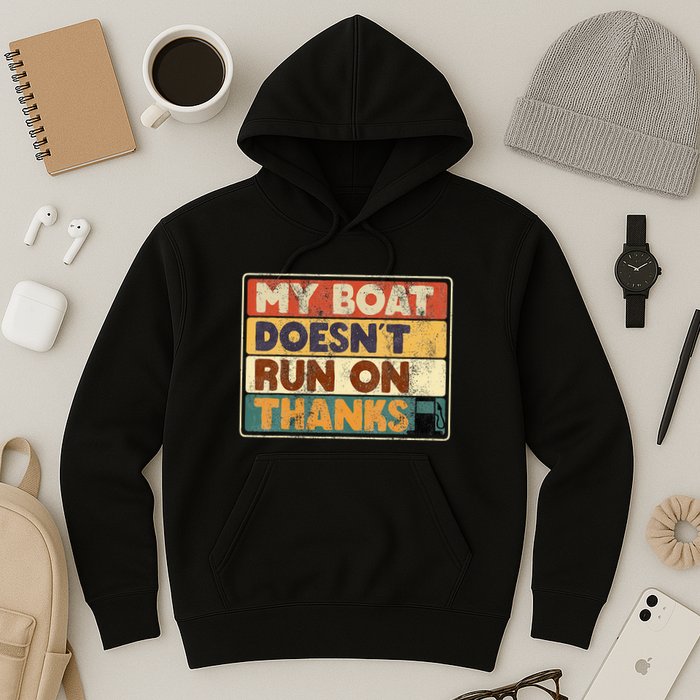 My Boat Doesnt Run On Thanks Funny Quote For Boat Owners Hoodie