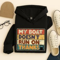 My Boat Doesnt Run On Thanks Funny Quote For Boat Owners Hoodie