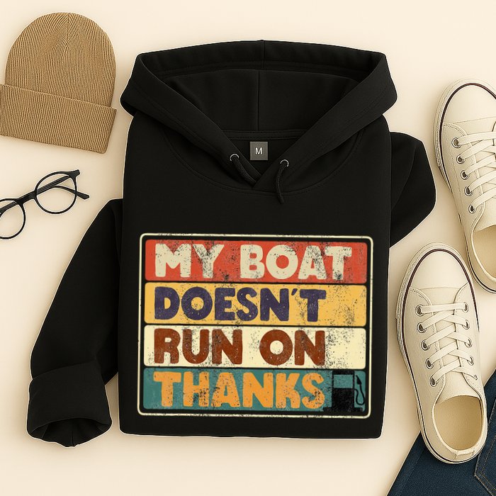 My Boat Doesnt Run On Thanks Funny Quote For Boat Owners Hoodie