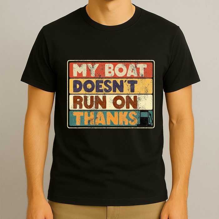 My Boat Doesnt Run On Thanks Funny Quote For Boat Owners T-Shirt