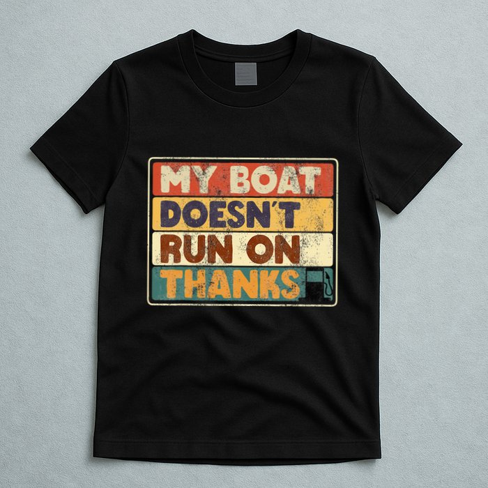 My Boat Doesnt Run On Thanks Funny Quote For Boat Owners T-Shirt