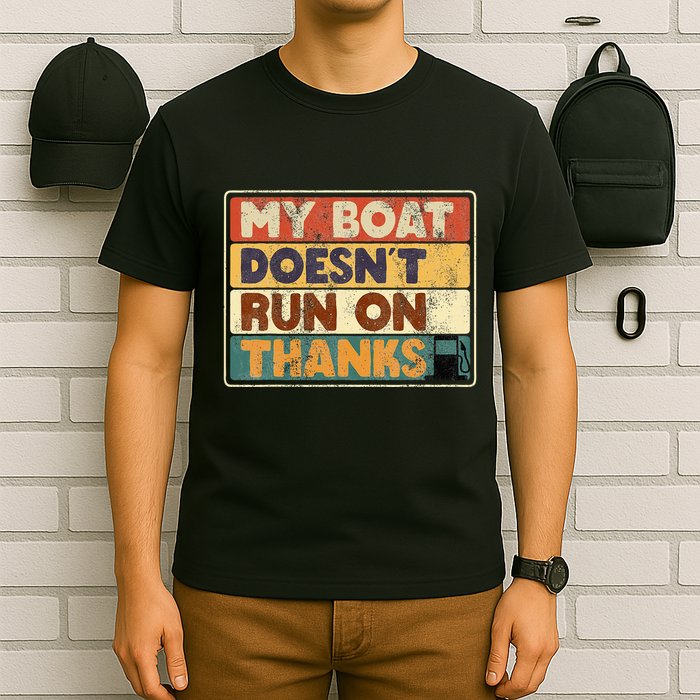 My Boat Doesnt Run On Thanks Funny Quote For Boat Owners T-Shirt