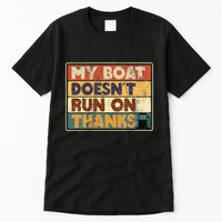 My Boat Doesnt Run On Thanks Funny Quote For Boat Owners Tall T-Shirt