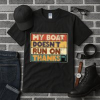 My Boat Doesnt Run On Thanks Funny Quote For Boat Owners Tall T-Shirt