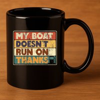 My Boat Doesnt Run On Thanks Funny Quote For Boat Owners 11oz C Handle Ceramic Mug