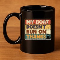 My Boat Doesnt Run On Thanks Funny Quote For Boat Owners 11oz C Handle Ceramic Mug