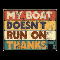 My Boat Doesnt Run On Thanks Funny Quote For Boat Owners Magnet
