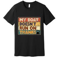 My Boat Doesnt Run On Thanks Funny Quote For Boat Owners Premium T-Shirt