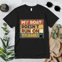 My Boat Doesnt Run On Thanks Funny Quote For Boat Owners Premium T-Shirt