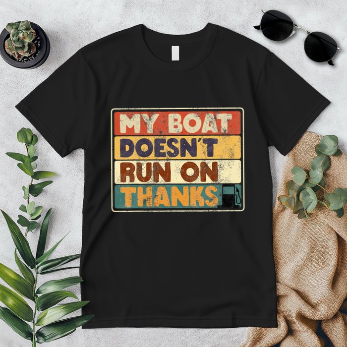 My Boat Doesnt Run On Thanks Funny Quote For Boat Owners Premium T-Shirt