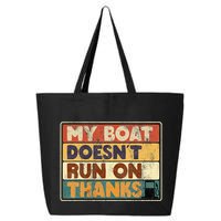 My Boat Doesnt Run On Thanks Funny Quote For Boat Owners 25L Jumbo Tote