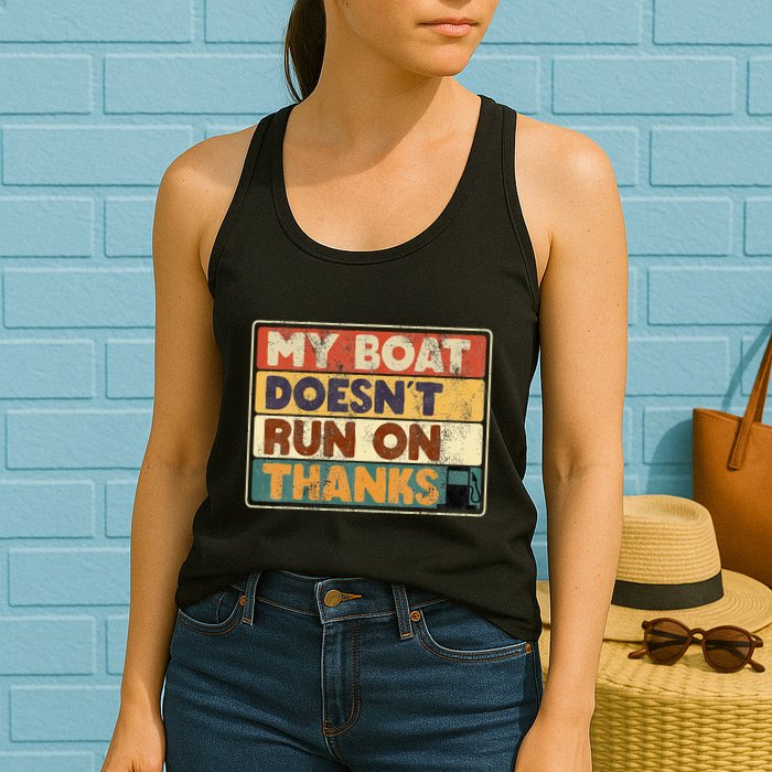 My Boat Doesnt Run On Thanks Funny Quote For Boat Owners Womens Tank Top