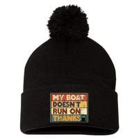 My Boat Doesnt Run On Thanks Funny Quote For Boat Owners Pom Pom 12in Knit Beanie