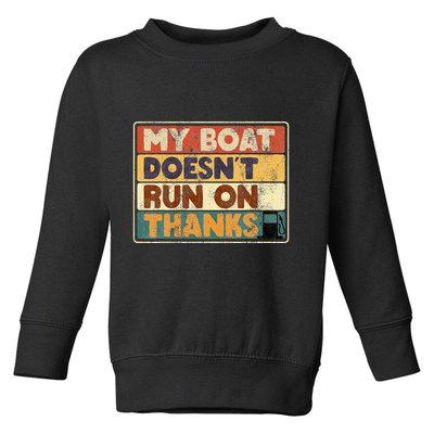 My Boat Doesnt Run On Thanks Funny Quote For Boat Owners Toddler Sweatshirt