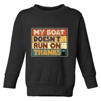 My Boat Doesnt Run On Thanks Funny Quote For Boat Owners Toddler Sweatshirt