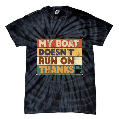 My Boat Doesnt Run On Thanks Funny Quote For Boat Owners Tie-Dye T-Shirt