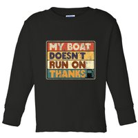 My Boat Doesnt Run On Thanks Funny Quote For Boat Owners Toddler Long Sleeve Shirt