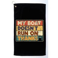 My Boat Doesnt Run On Thanks Funny Quote For Boat Owners Golf Towel
