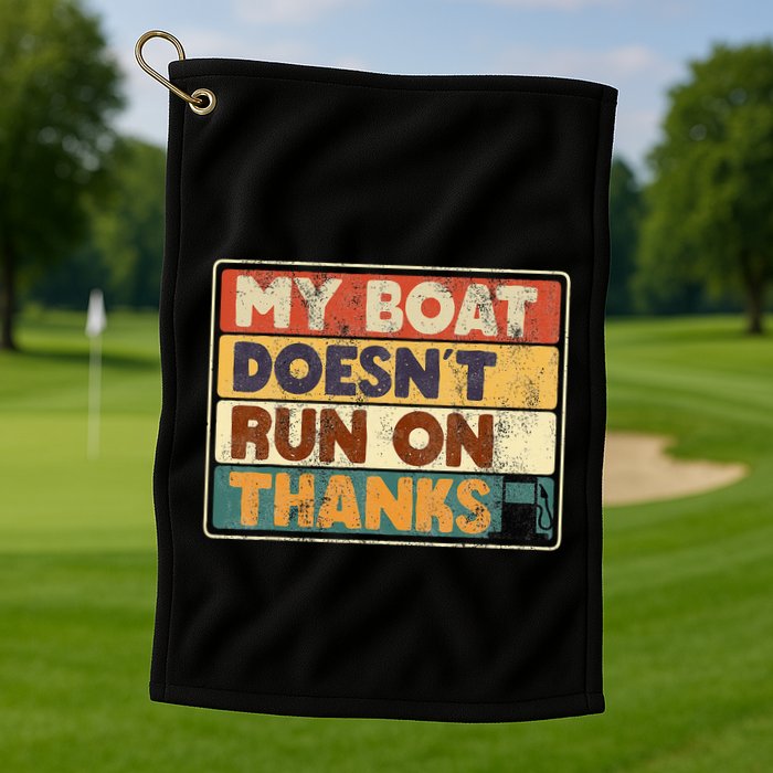 My Boat Doesnt Run On Thanks Funny Quote For Boat Owners Golf Towel